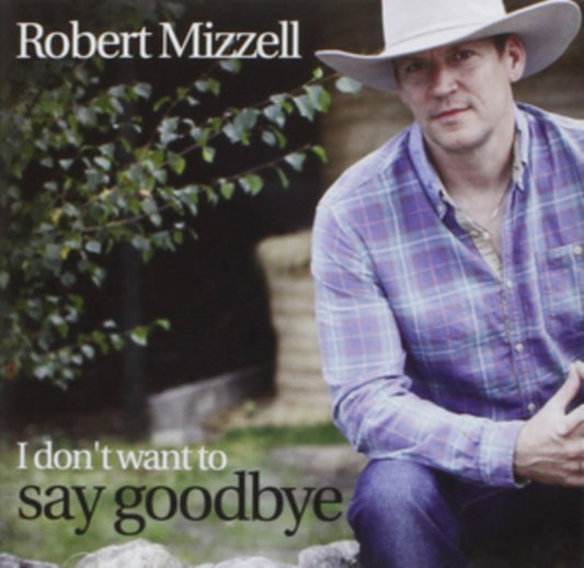 Robert Mizzell - I Dont Want To Say Goodbye (CD)