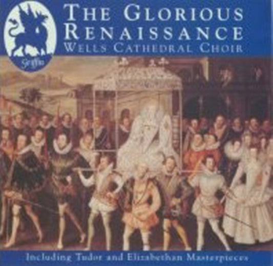 Wells Cathedral Choir - The Glorious Renaissance English Renaissance (CD)