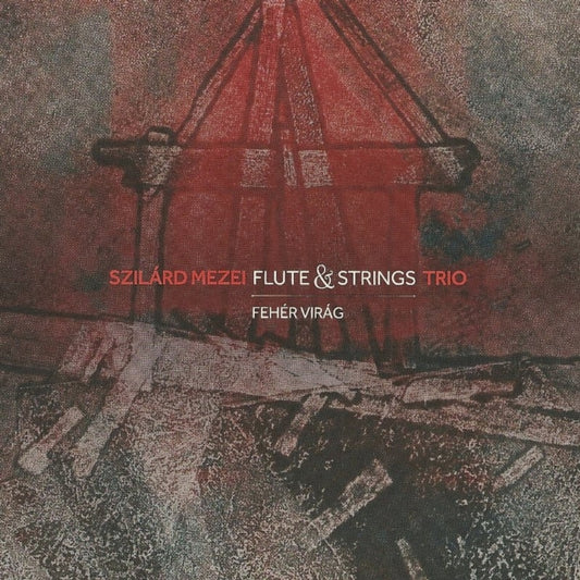 Szilard Mezei Flute & Strings Trio - Feher Virag (White Flower) (CD)