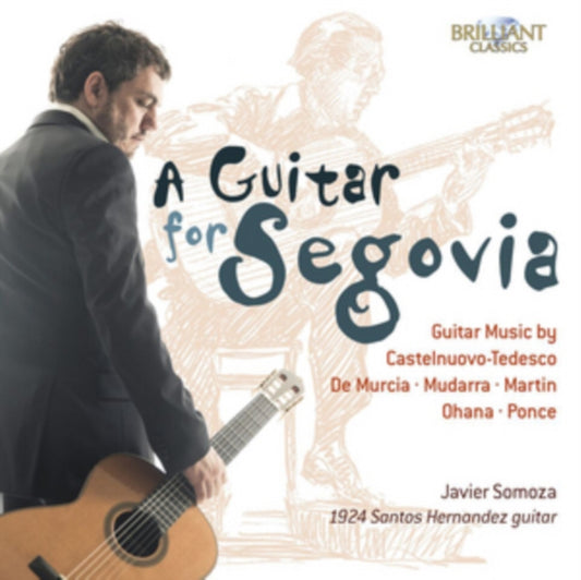 Javier Somoza - A Guitar For Segovia - Guitar Music By Castelnuovo-Tedesco. De Murcia. Mudarra. Martin. Ohana And Ponce (CD)