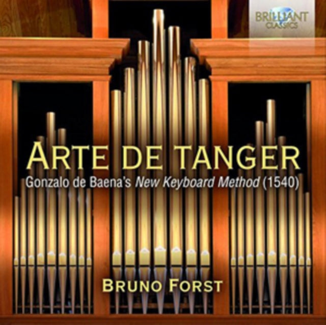 Bruno Forst - Arte De Tanger: Gonzalo De Baenas New Keyboard Works 1540 (CD)