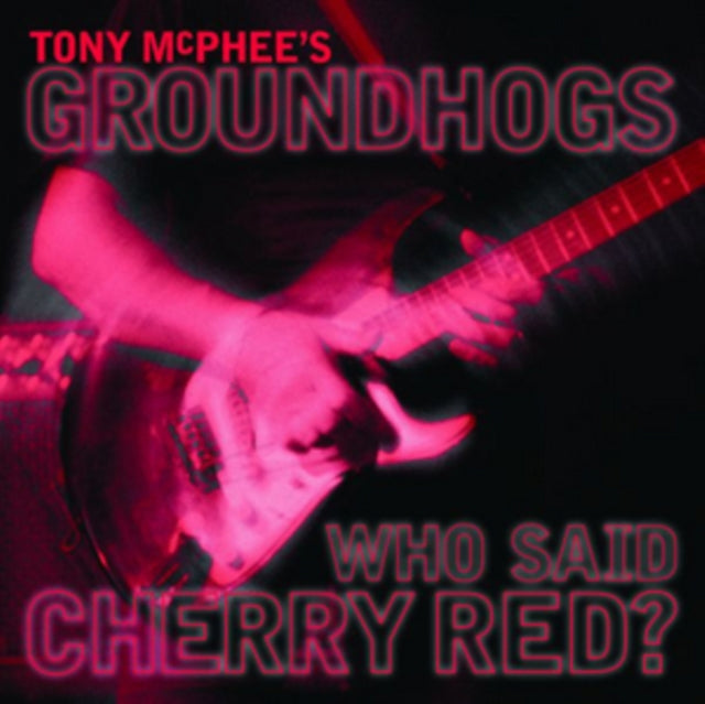 Tony Mcphees Groundhogs - Who Said Cherry Red (CD)
