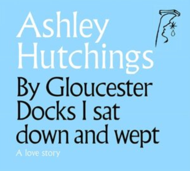 Ashley Hutchings - By Gloucester Docks I Sat Down And Wept (2020 Remastered Edition) (CD)