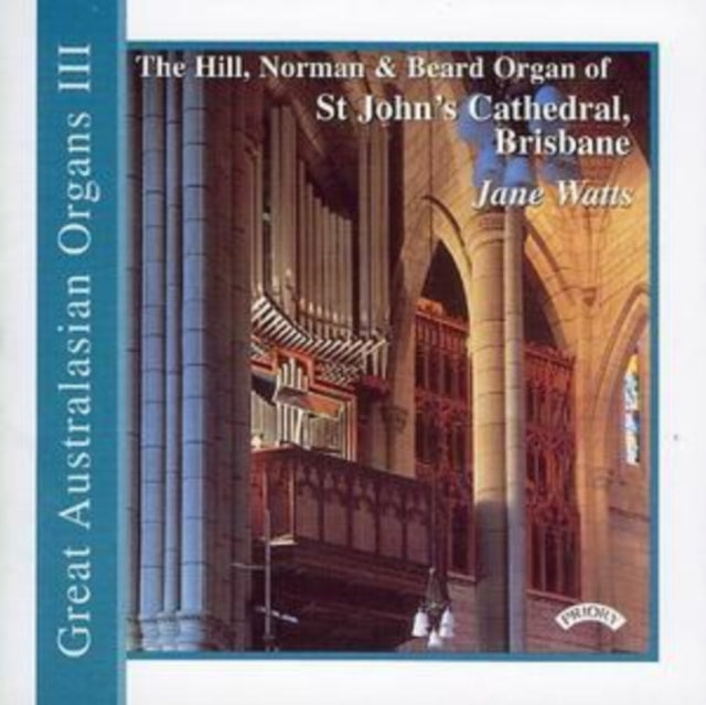 Jane Watts - Great Australasian Organs Vol. 3 - St. Johns Cathedral. Brisbane (CD)