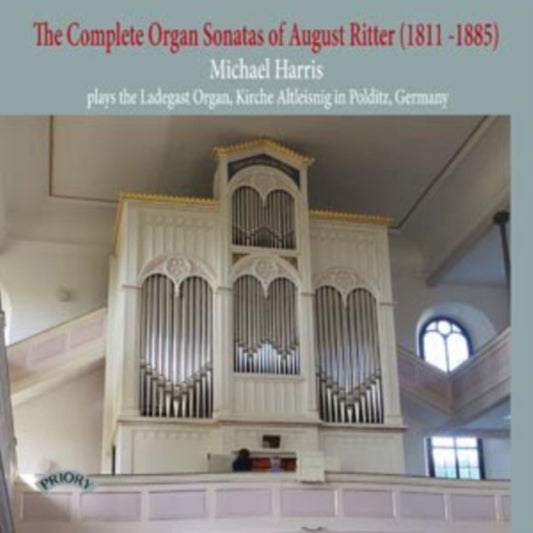 Michael Harris - The Complete Organ Sonatas Of August Ritter (1811 - 1885) / The Ladegast Organ. Kirche Altleisnig In Polditz. Germany (CD)