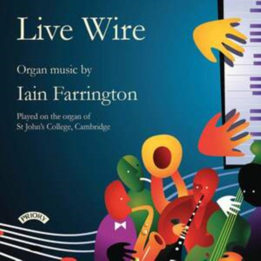 Various Artists - Live Wire - Organ Music Of Iain Farrington - Organ Of St. Johns College. Cambridge (CD)