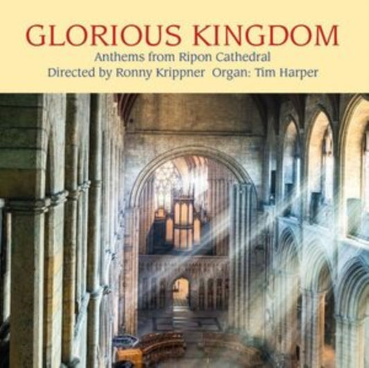 Ripon Cathedral Choir / Ronny Krippner / Tim Harper - Glorious Kingdom - Anthems From Ripon (CD)