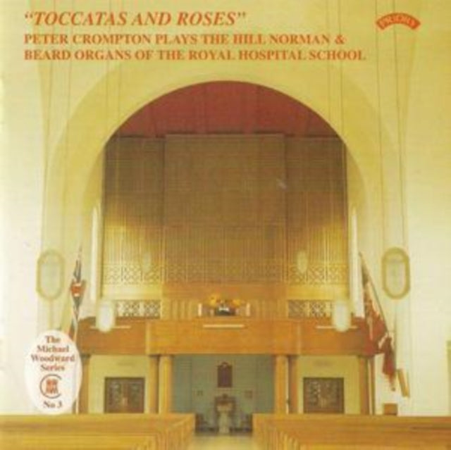 Peter Crompton - Toccatas And Roses / The Hill Organ Of The Royal Hospital School. East Anglia (CD)