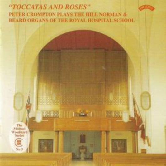 Peter Crompton - Toccatas And Roses / The Hill Organ Of The Royal Hospital School. East Anglia (CD)