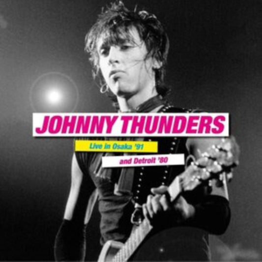 Johnny Thunders - Live In Osaka 91 And Detroit 80 (Vinyl)