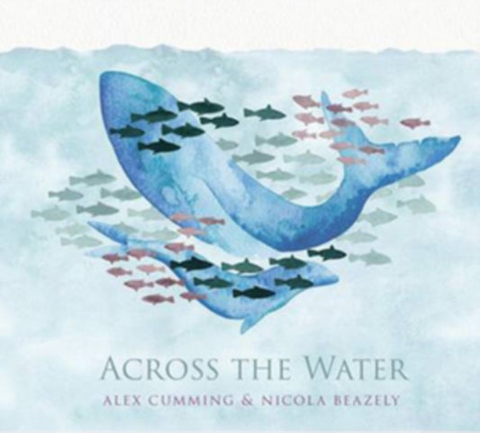 Alex Cumming & Nicola Beazley - Across The Water (CD)