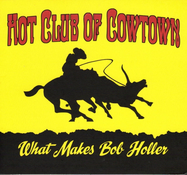 Hot Club Of Cowtown - What Makes Bob Holler (CD)