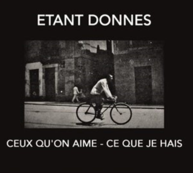 Etant Donnes - Ceux QuOn Aime - Ce Que Je Hais (CD)