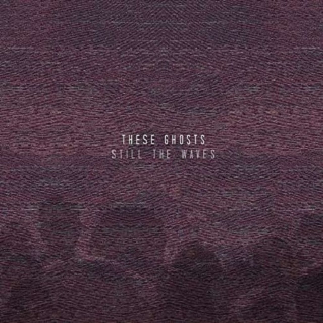 These Ghosts - Still The Waves (CD)