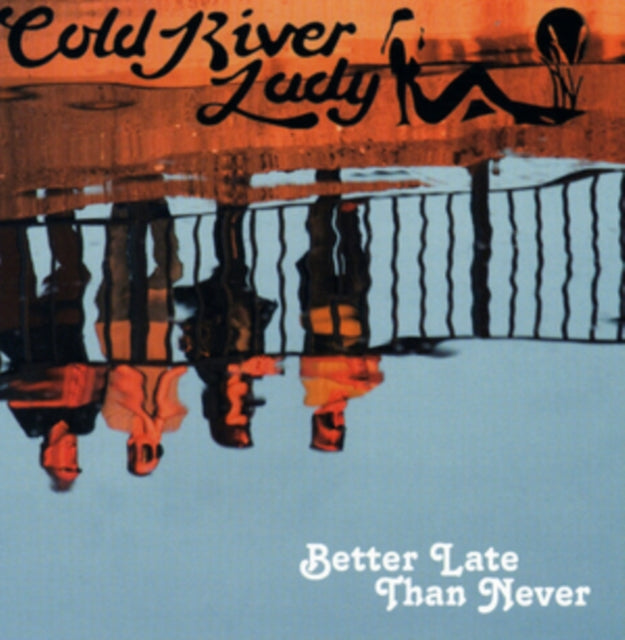 Cold River Lady - Better Late Than Never (CD)