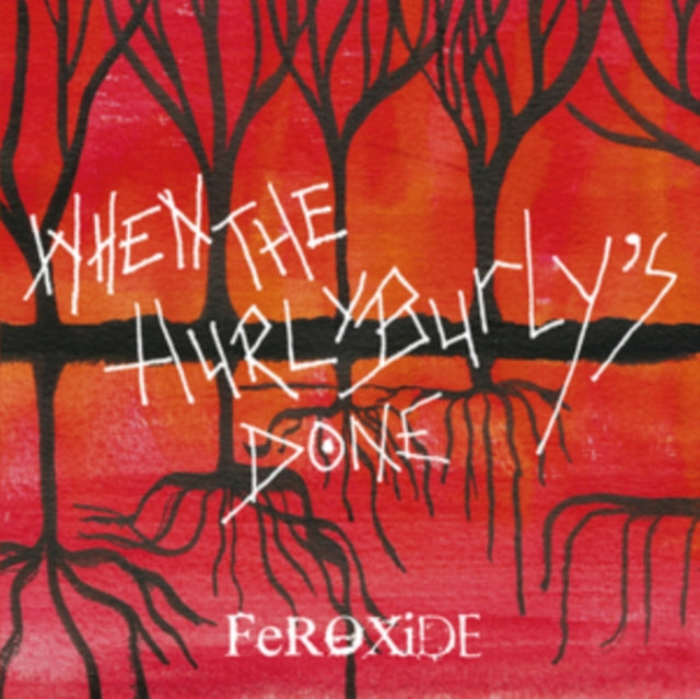 Feroxide - When The Hurly Burlys Done (CD)