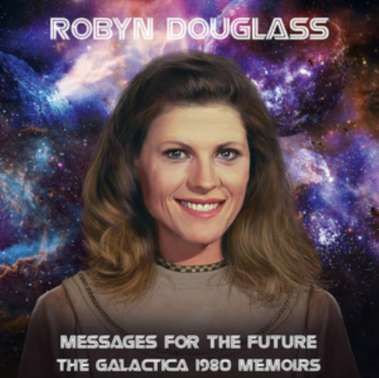 Robyn Douglass - Messages For The Future: The Galactica 1980 Memoirs (CD)