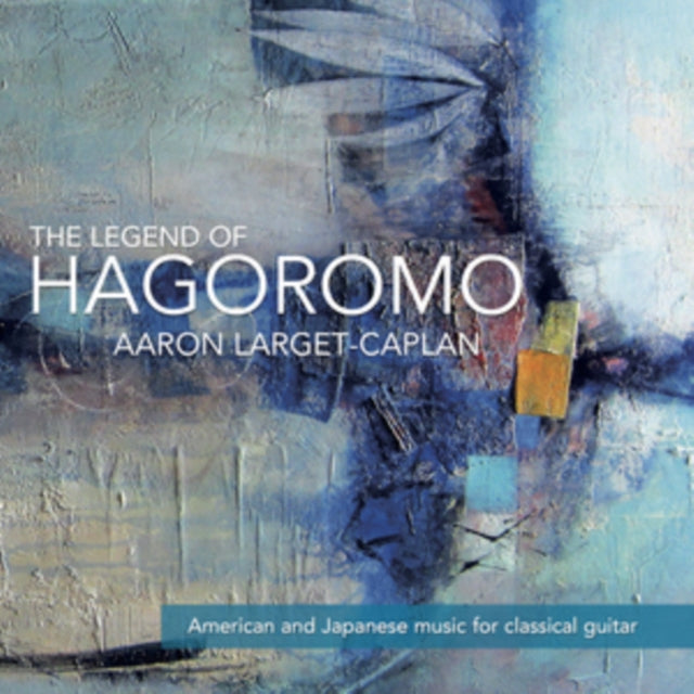 Aaron Larget-Caplan - The Legend Of Hagoromo (CD)