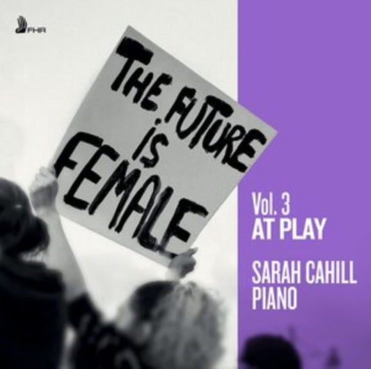 Sarah Cahill - The Future Is Female / Vol. 3: At Play (CD)