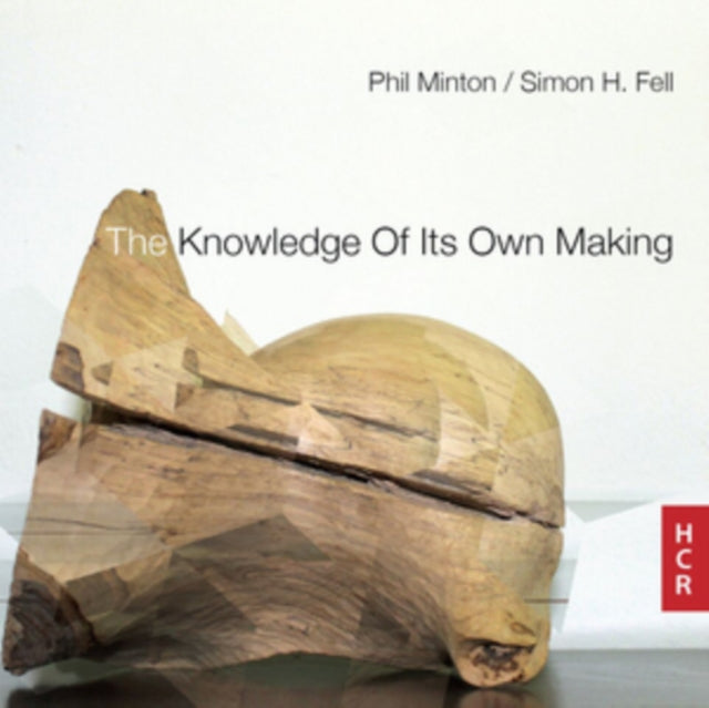 Simon Fell / Phil Minton - The Knowledge Of Its Own Making (CD)