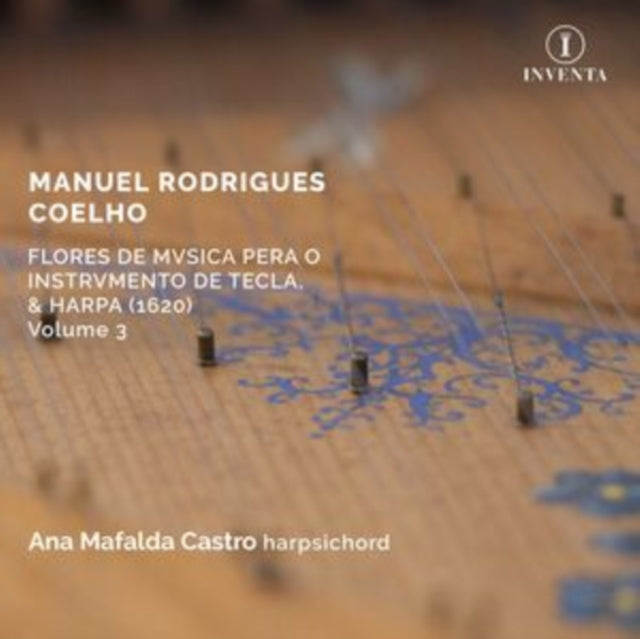 Ana Mafalda Castro - Manuel Rodrigues Coelho: Flores De Musica Pera O Instrumento De Tecla / & Harpa. 1620 Volume 3 (CD)