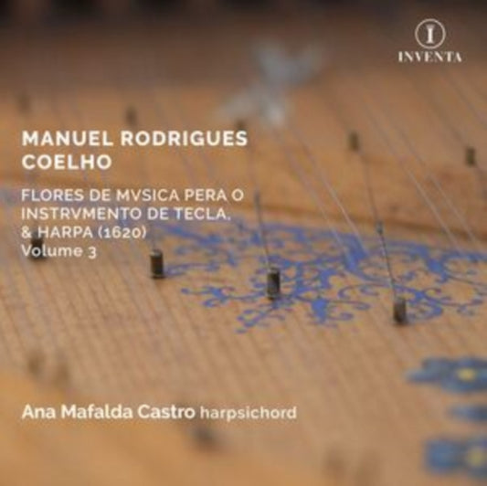 Ana Mafalda Castro - Manuel Rodrigues Coelho: Flores De Musica Pera O Instrumento De Tecla / & Harpa. 1620 Volume 3 (CD)