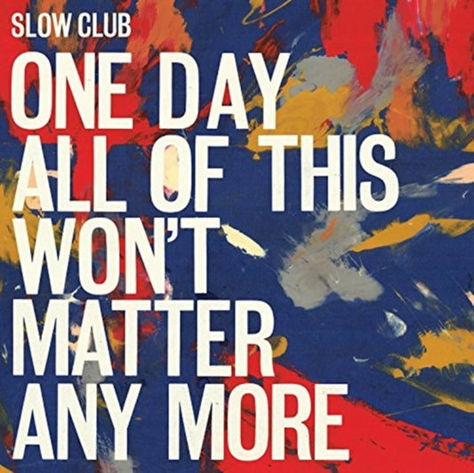 Slow Club - One Day All Of This WonT Matter Any More (CD)