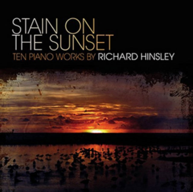 Richard Hinsley - Stain On The Sunset - Piano Works By Richard Hinsley (CD)