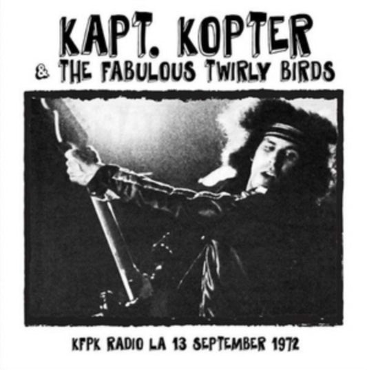 Kapt. Kopter & The Fabulous Twirly Birds - Kfpk Radio La / 13th September 1972 (CD)