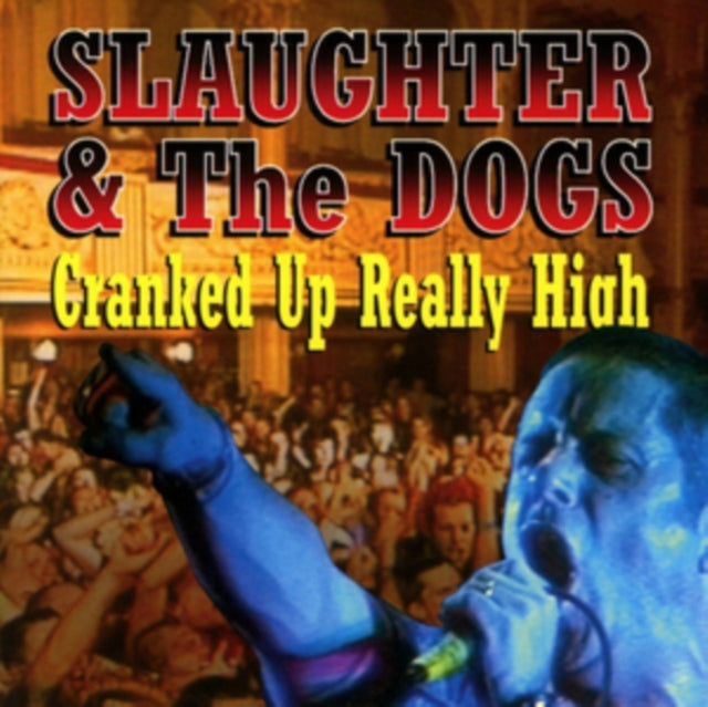 Slaughter The Dogs - Cranked Up Really High (CD)