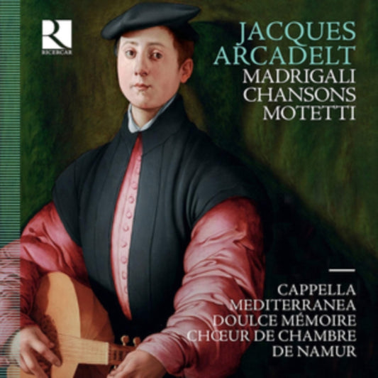 Cappella Mediterranea / Doulce Memoire / Chour De Chambre Du Namur - Jacques Arcadelt: Madrigali. Chansons. Motetti (CD)