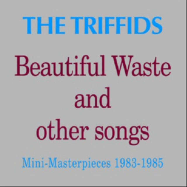 Triffids - Beautiful Waste And Other Songs - Mini Masterpieces 1983 - 1985 (CD)