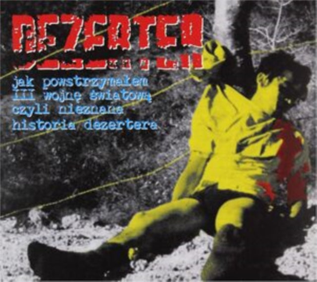 Dezerter - Jak Powstrzymalem III Wojne Swiatowa Czyli Nieznana Historia Dezertera (CD)