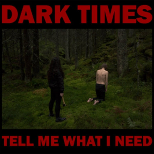 Dark Times - Tell Me What I Need (Vinyl)