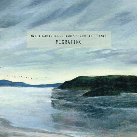 Maija Kauhanen & Johannes Geworkian Hellman - Migrating (Vinyl)