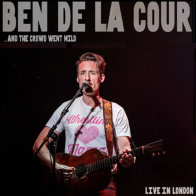 Ben De La Cour - ...And The Crowd Went Mild - Live In London (CD)