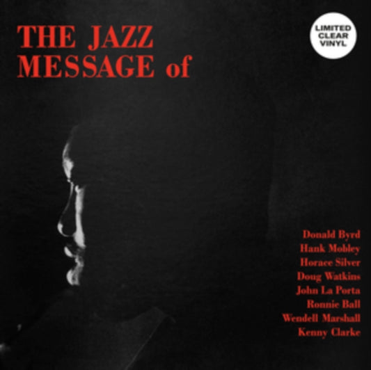 Donald Byrd / Hank Mobley / Horace Silver / Doug Watkins / John La Porta / Ronnie Ball / Wendell Marshall / Kenny Clarke - The Jazz Message Of (Clear Vinyl) (Vinyl)