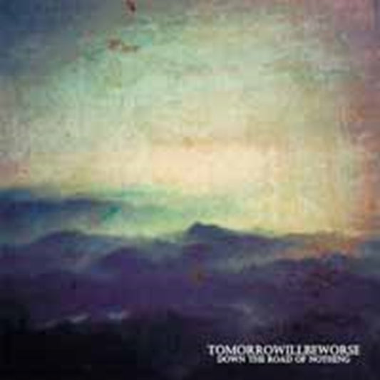 Tomorrow Will Be Worse - Down The Road Of Nothing (CD)