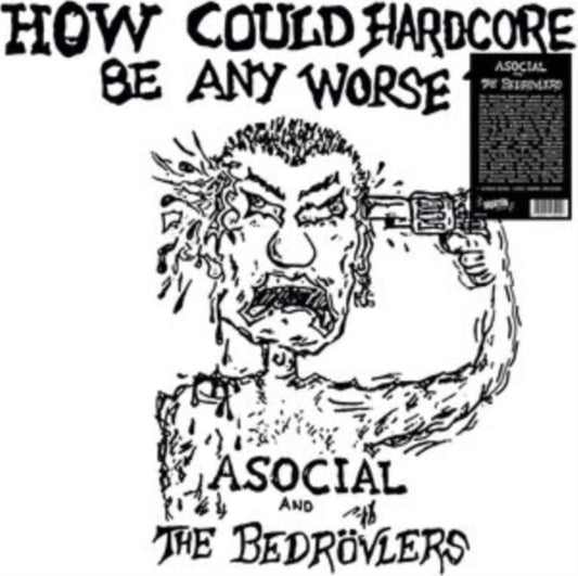 Asocial & The Bedrovlers - How Could Hardcore Be Any Worse - 1982 Demos (Vinyl)