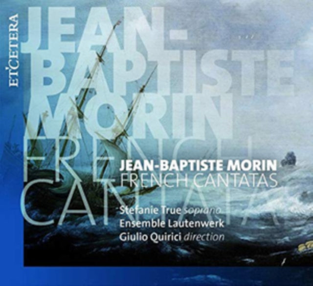 Stefanie True / Ensemble Lautenwerk / Giulio Quirici - Jean-Baptiste Morin: French Cantatas (CD)