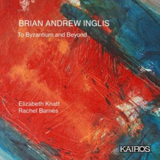 Elizabeth Knatt / David Clements / Rachel Barnes / Scott Taylor - Brian Andrew Inglis: To Byzantium And Beyond (CD)