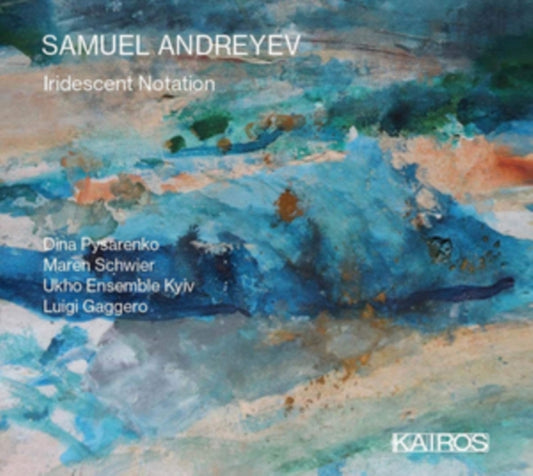 Dina Pysarenko / Maren Schwier / Ukho Ensemble Kyiv - Samuel Andreyev: Iridescent Notation (CD)