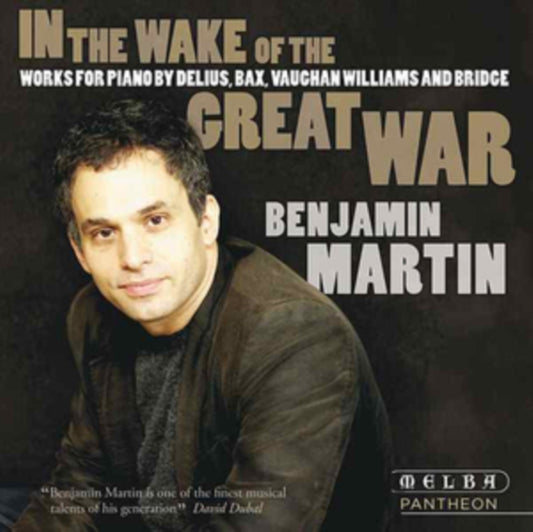Benjamin Martin - In The Wake Of The Great War - Delius / Bax / Vaughan Williams / Bridge (CD)