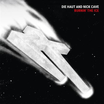 Die Haut / Nick Cave - Burnin The Ice (Clear Vinyl) (Indies) (Vinyl)