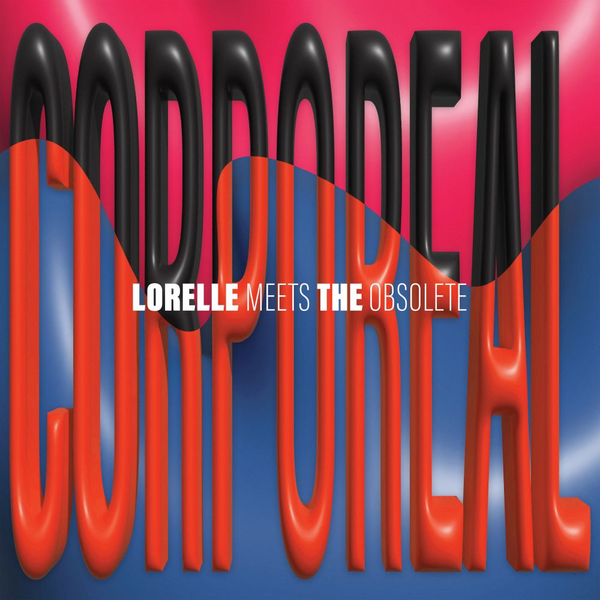 Lorelle Meets The Obsolete - Corporeal (Vinyl Single)