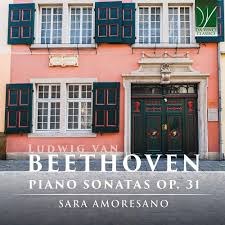 Sara Amoresano - Ludwig Van Beethoven: Piano Sonatas Op. 31 (CD)
