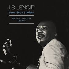 J. B. Lenoir - I Wanna Play A Little While - Singles Collection 1950-60 (Vinyl)