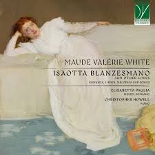Elisabetta Paglia / Christopher Howell - Maude Valerie White: Isaotta Blanzesman. And Other Loves (Romanze. Lieder. Melodies And Songs) (CD)