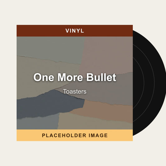 Toasters - One More Bullet (Vinyl) - placeholder image