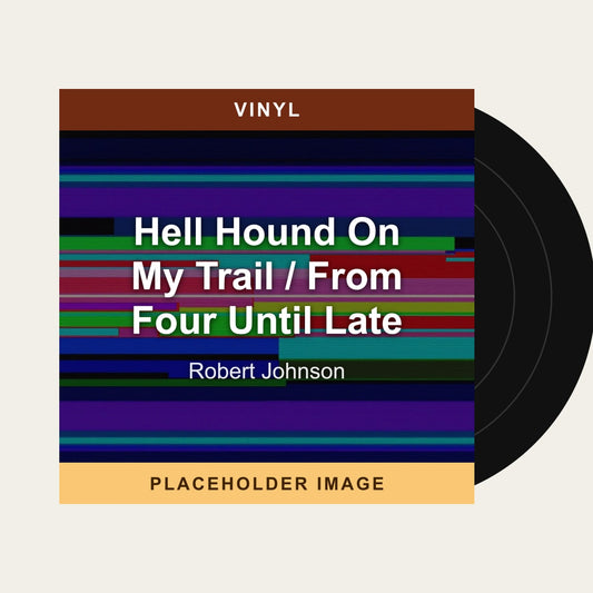 Robert Johnson - Hell Hound On My Trail / From Four Until Late (Vinyl) - placeholder image